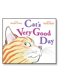 Cat's Very Good Day by Kristen Tracy illustrated by David Small